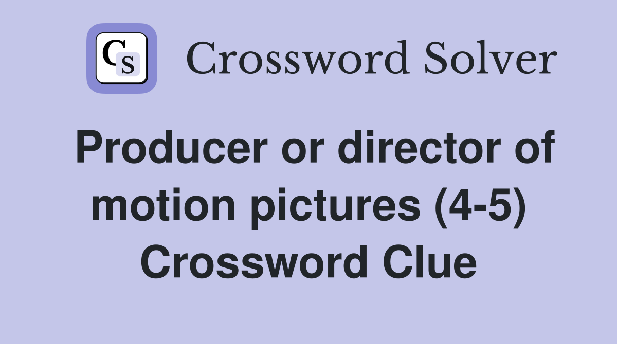 Producer or director of motion pictures (4-5) Crossword Clue