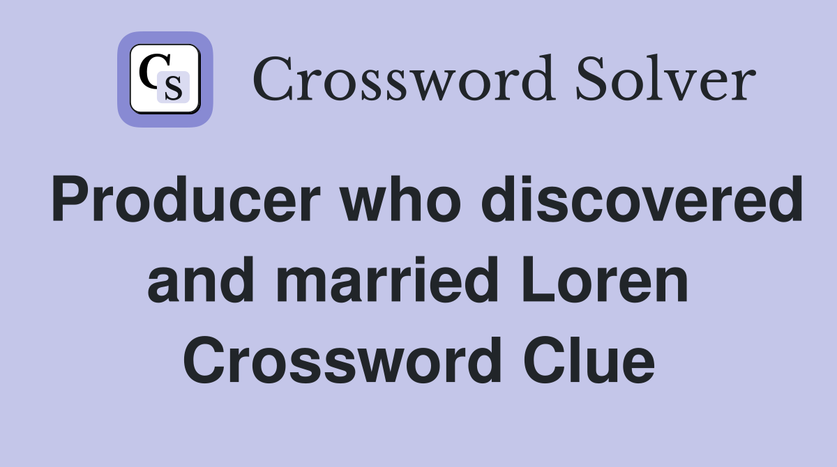 Producer who discovered and married Loren Crossword Clue
