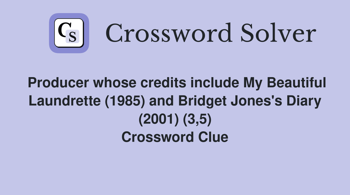 Producer whose credits include My Beautiful Laundrette (1985) and Bridget Jones's Diary (2001) (3,5) Crossword Clue