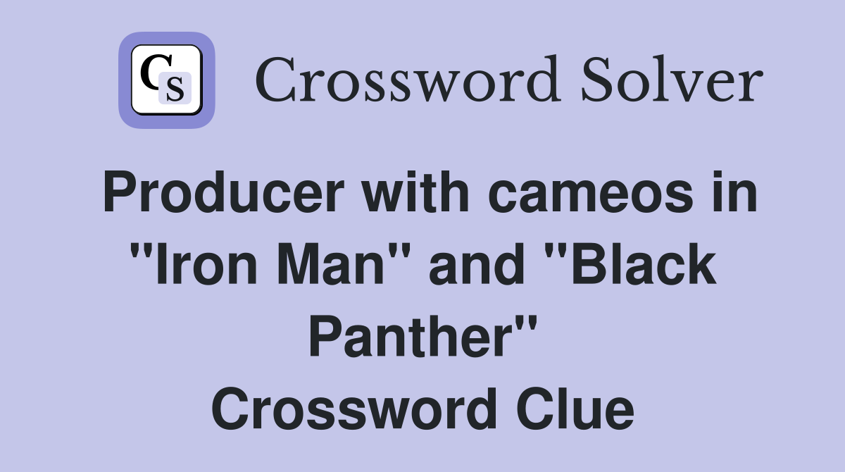 Producer with cameos in "Iron Man" and "Black Panther" Crossword Clue