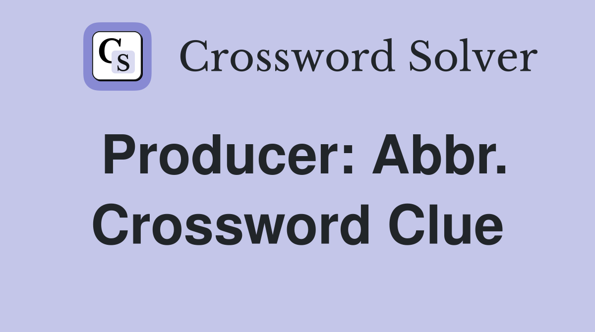 Producer: Abbr. Crossword Clue