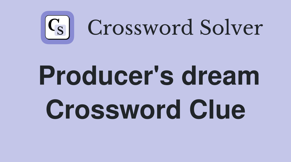 Producer's dream Crossword Clue