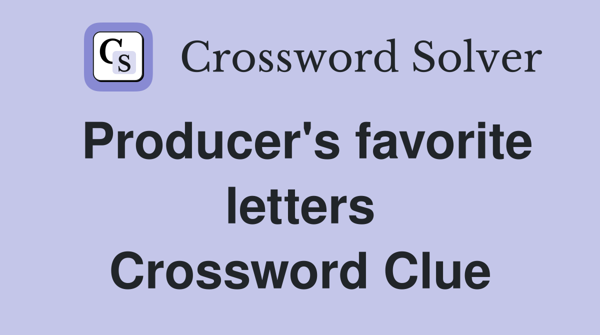 Producer's favorite letters Crossword Clue