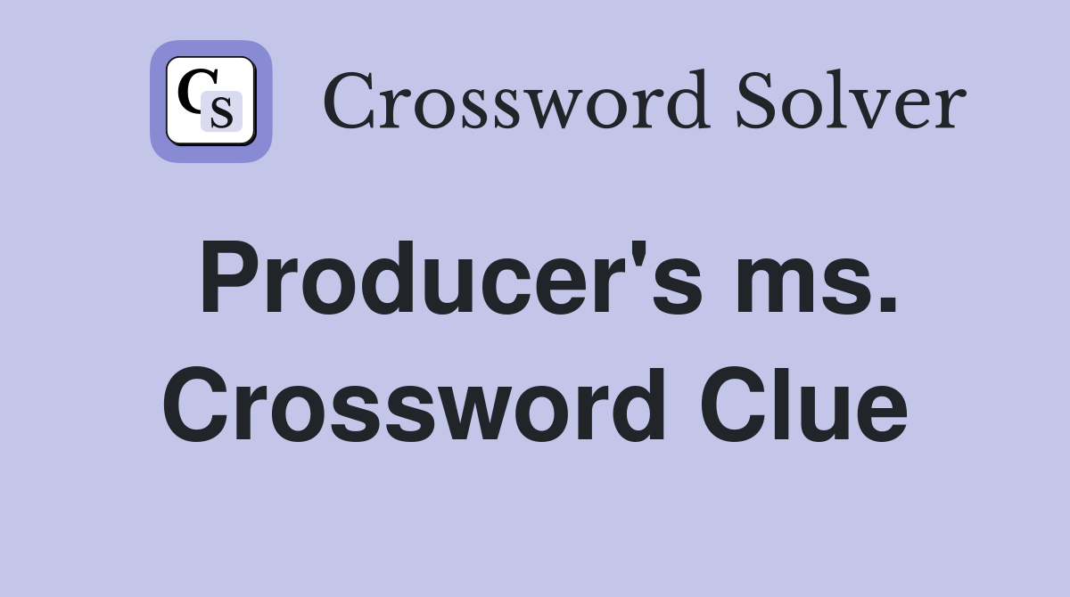 Producer's ms. Crossword Clue
