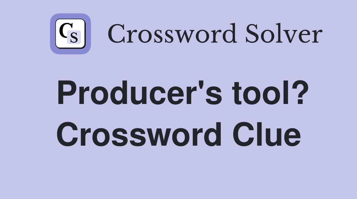 Producer's tool? Crossword Clue