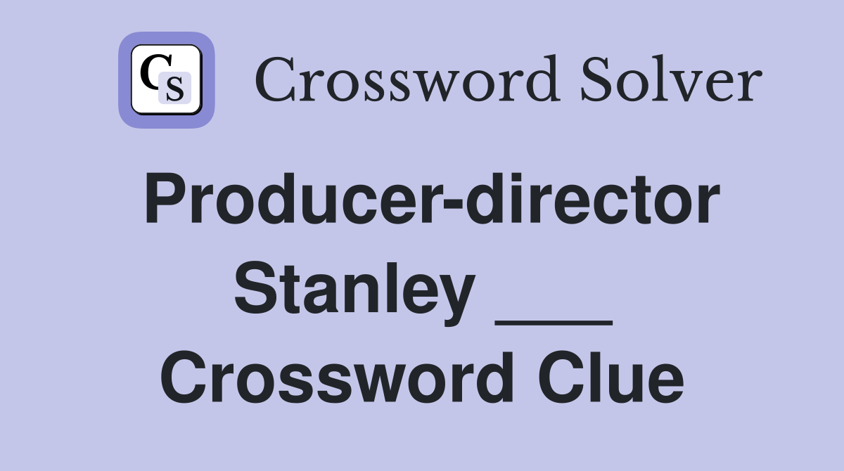Producer-director Stanley ___ Crossword Clue