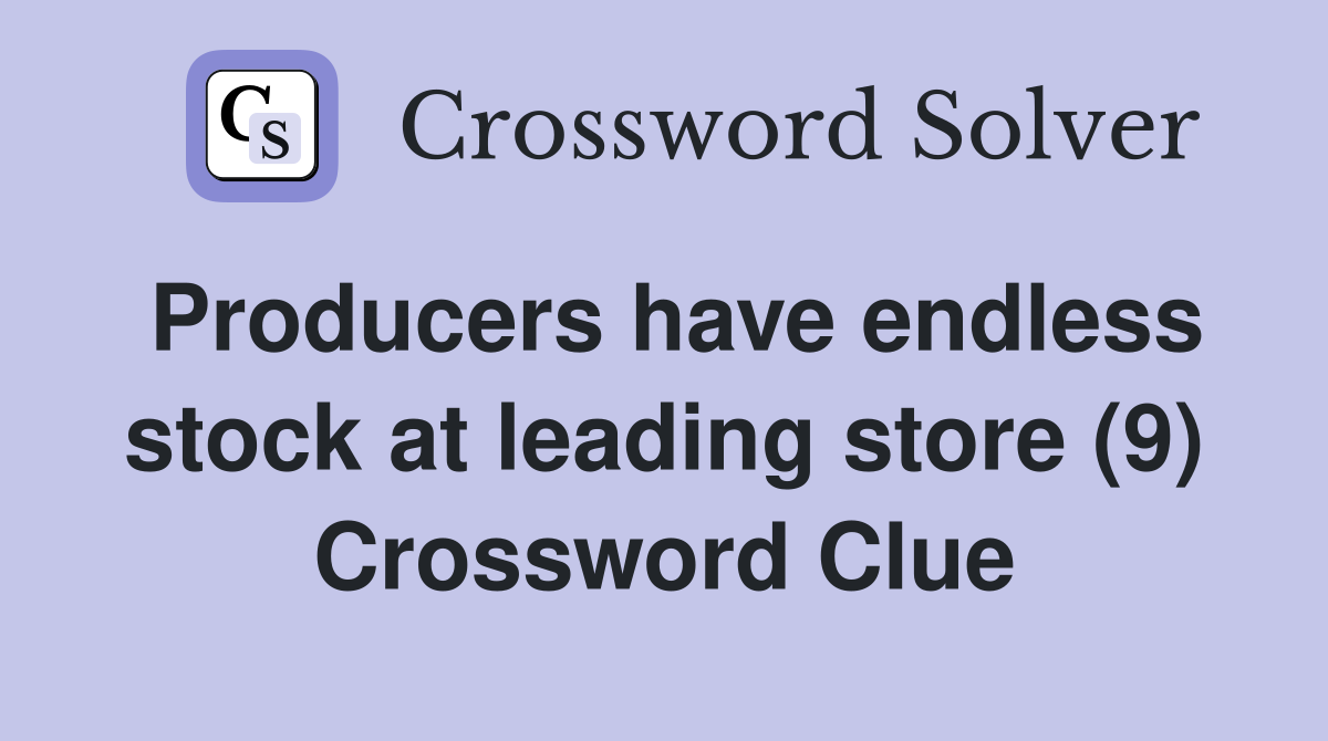 Producers have endless stock at leading store (9) Crossword Clue