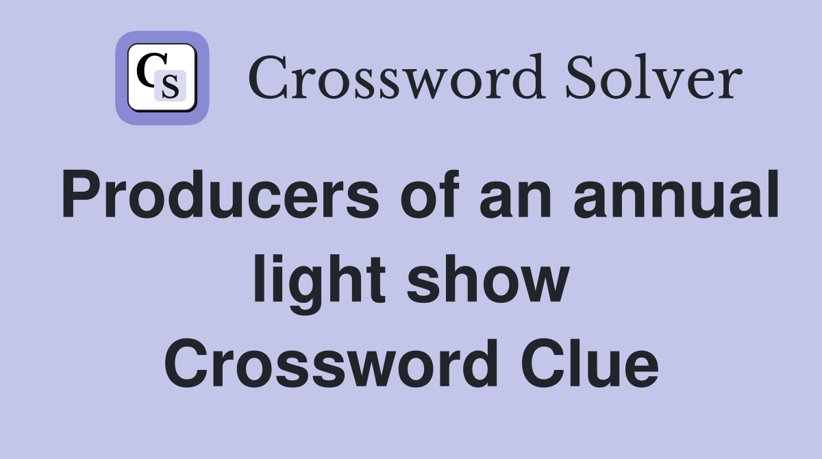 Producers of an annual light show Crossword Clue