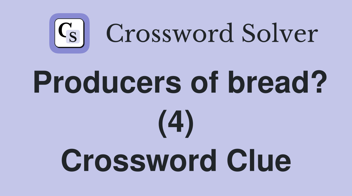 Producers of bread? (4) Crossword Clue