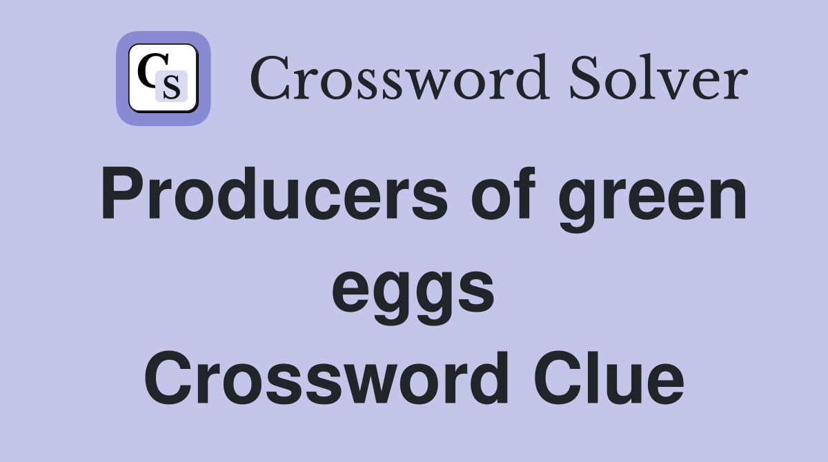 Producers of green eggs Crossword Clue