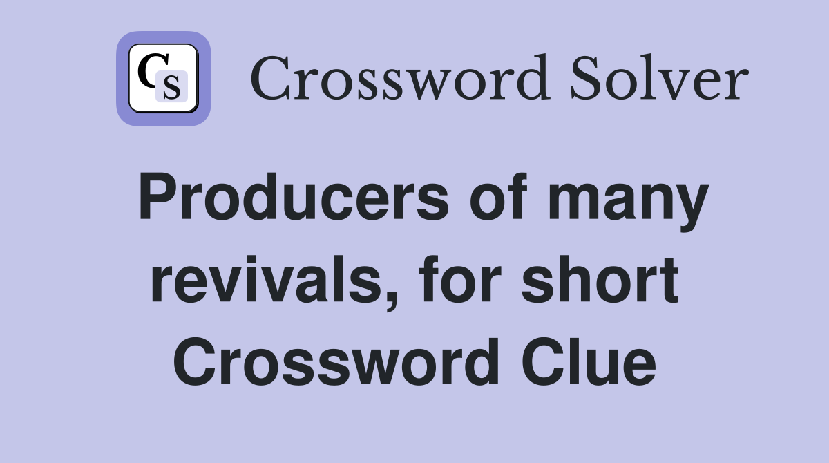 Producers of many revivals, for short Crossword Clue