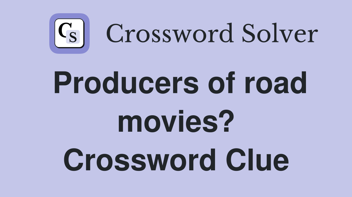 Producers of road movies? Crossword Clue