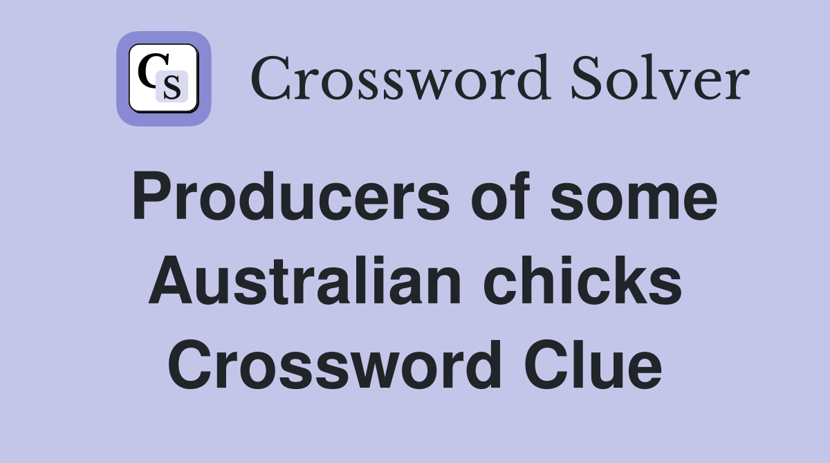 Producers of some Australian chicks Crossword Clue