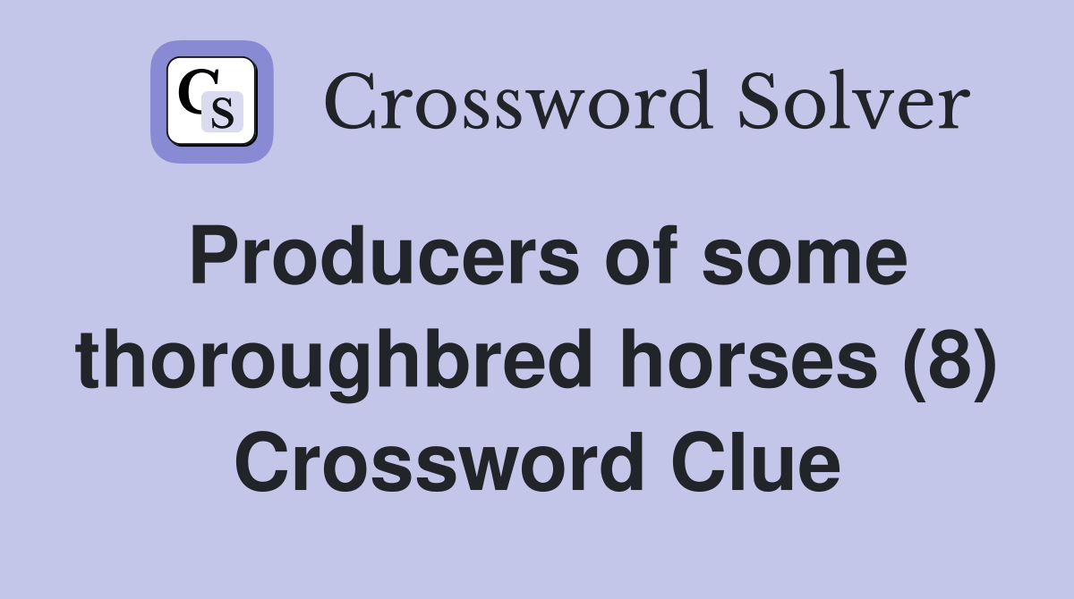 Producers of some thoroughbred horses (8) Crossword Clue