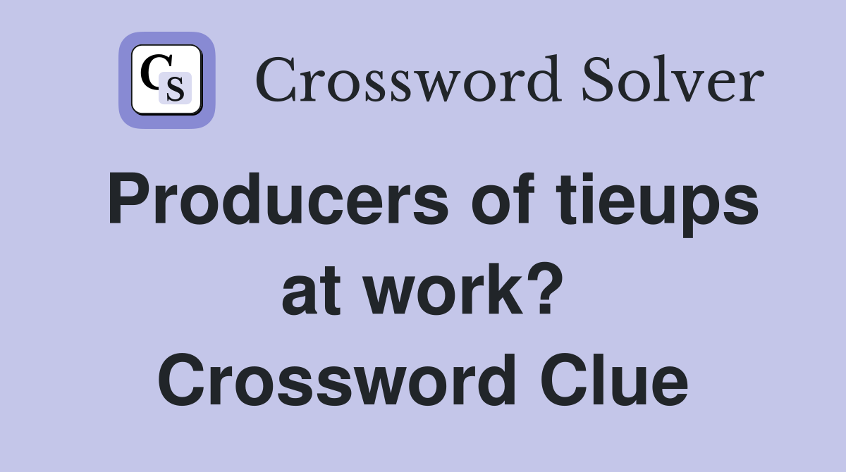 Producers of tieups at work? Crossword Clue