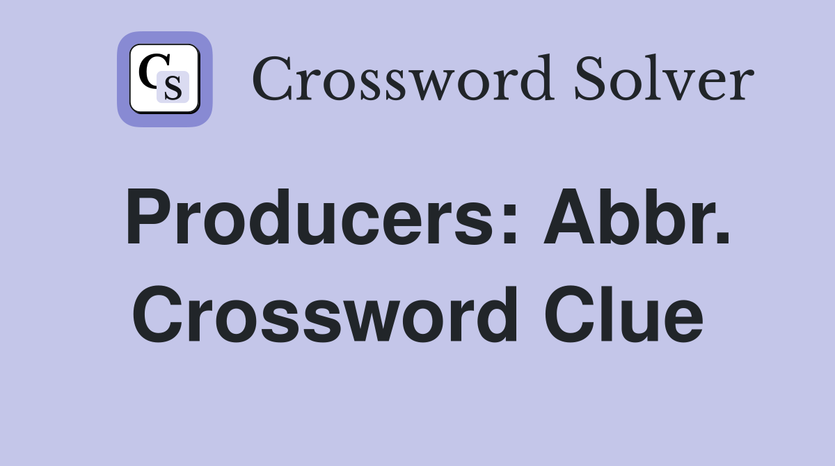 Producers: Abbr. Crossword Clue