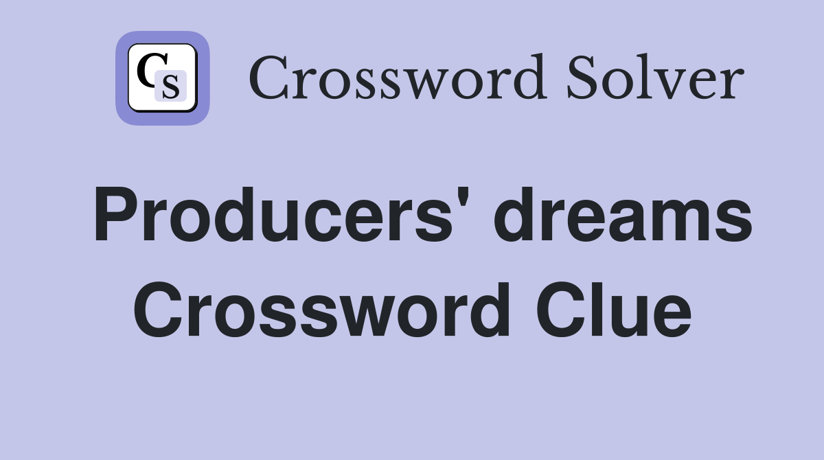 Producers' dreams Crossword Clue