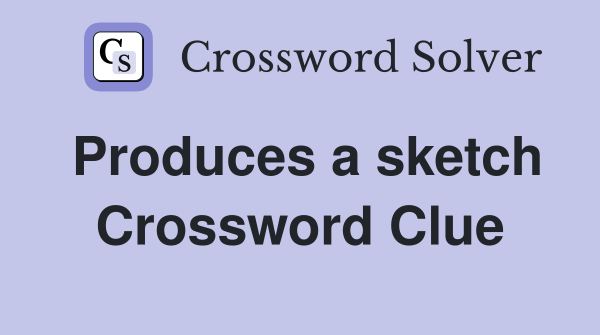 Produces a sketch Crossword Clue