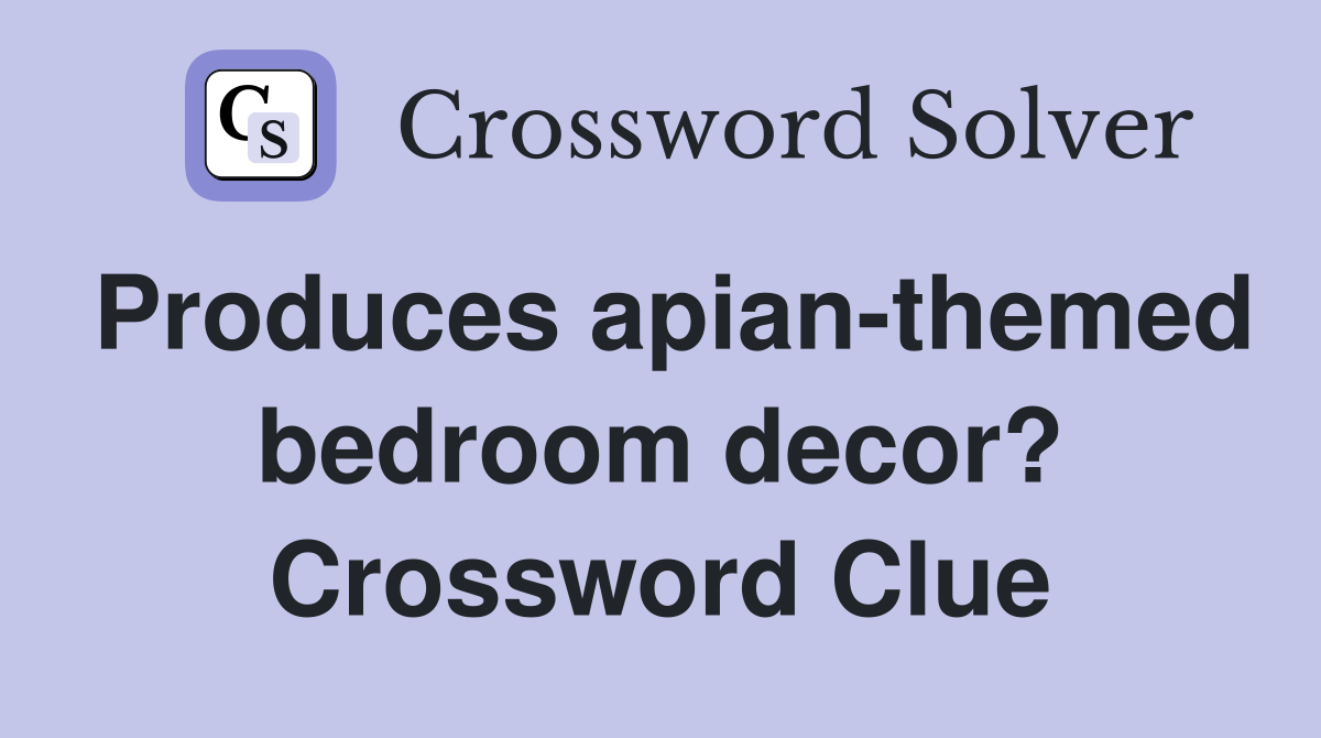 Produces apian-themed bedroom decor? Crossword Clue