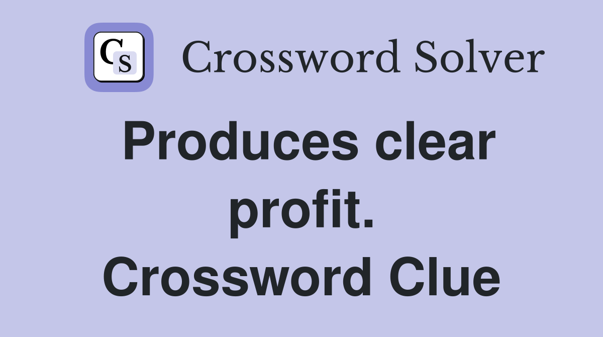 Produces clear profit. Crossword Clue