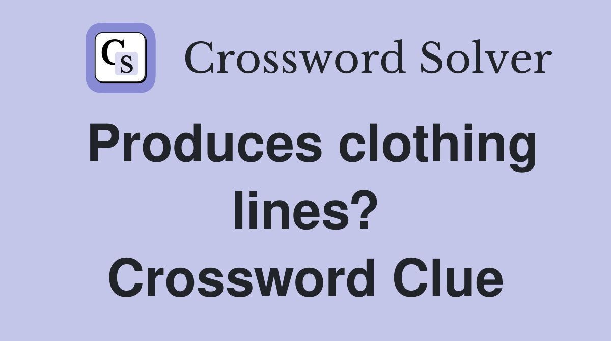 Produces clothing lines? Crossword Clue