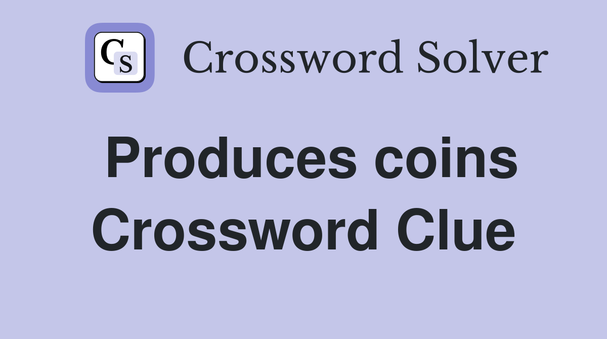 Produces coins Crossword Clue