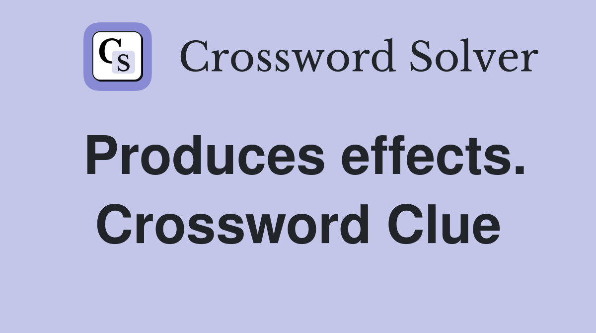 Produces effects. Crossword Clue