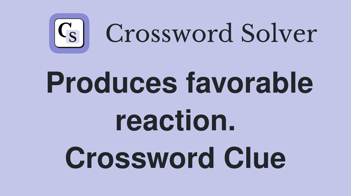 Produces favorable reaction. Crossword Clue