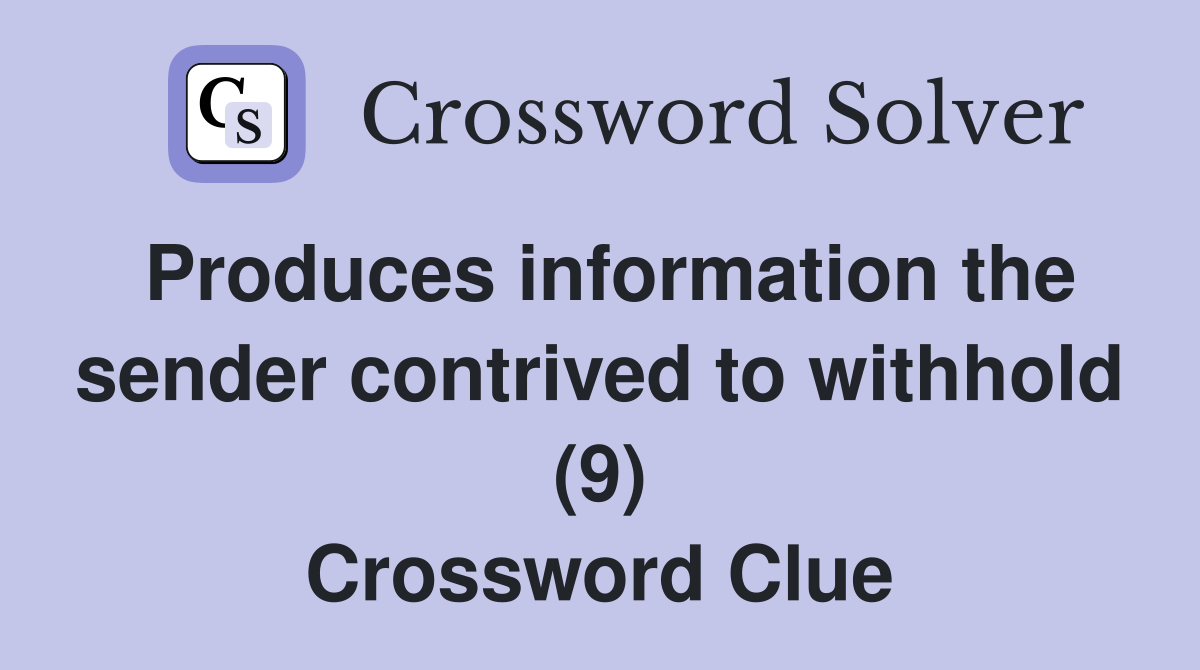 Produces information the sender contrived to withhold (9) Crossword Clue