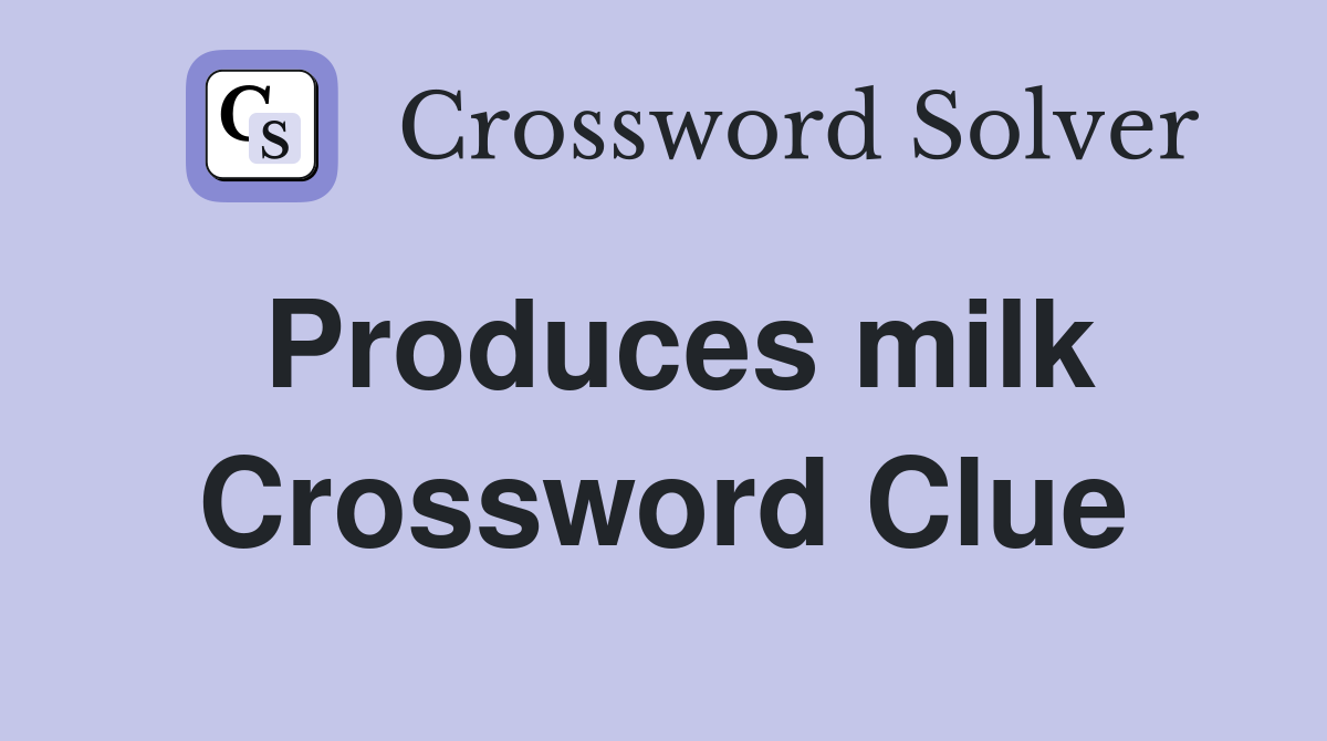 Produces milk Crossword Clue