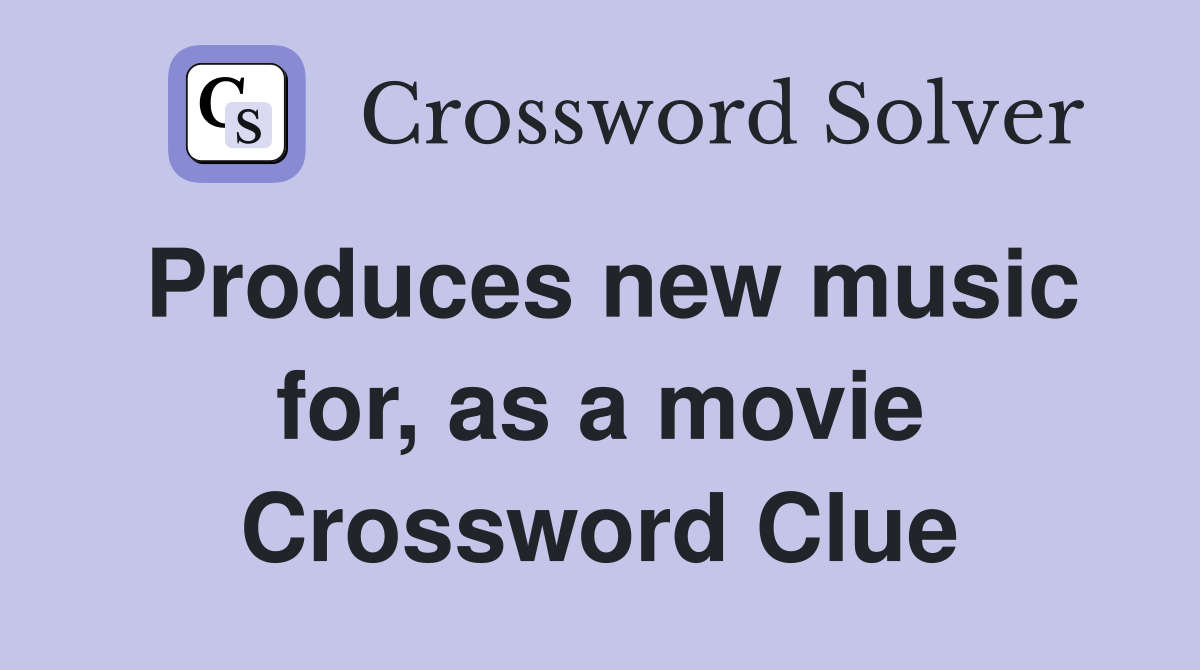 Produces new music for, as a movie Crossword Clue