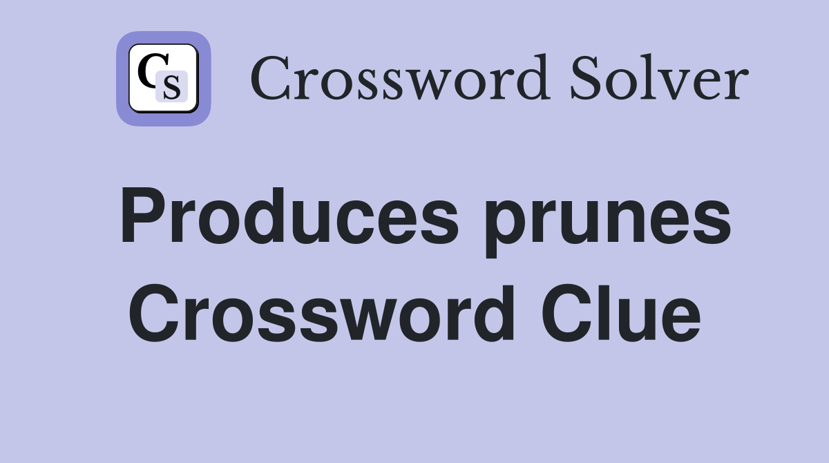 Produces prunes Crossword Clue