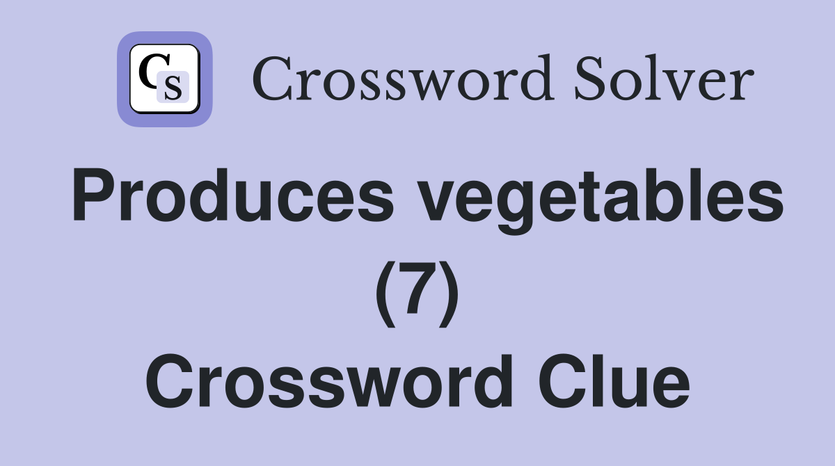 Produces vegetables (7) Crossword Clue