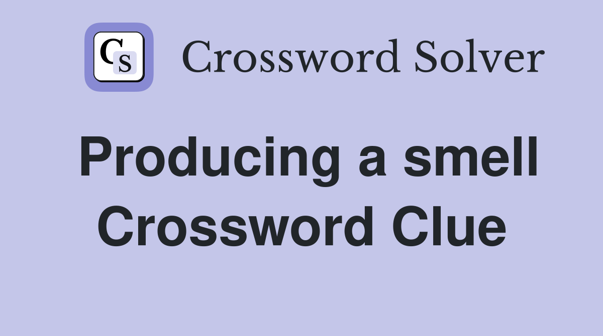 Producing a smell Crossword Clue
