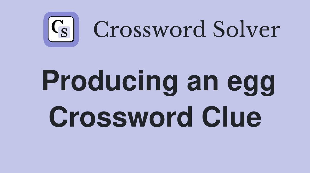 Producing an egg Crossword Clue