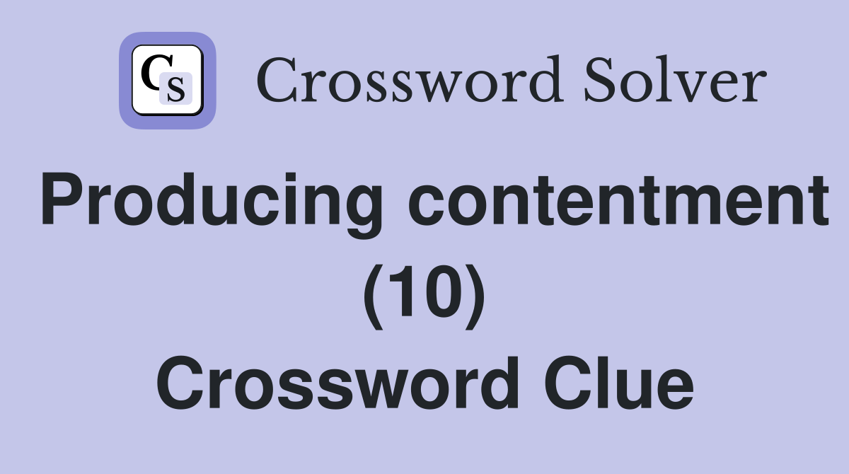 Producing contentment (10) Crossword Clue
