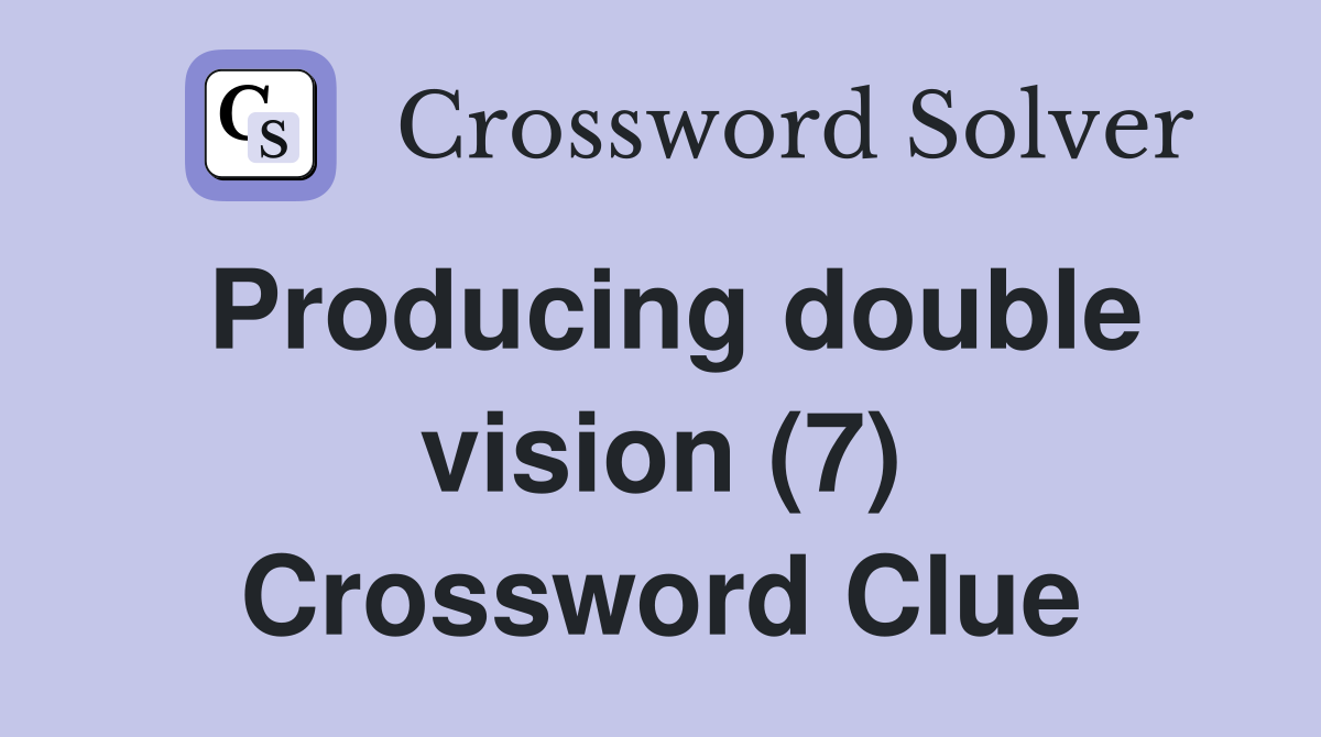 Producing double vision (7) Crossword Clue