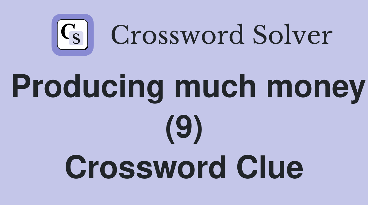 Producing much money (9) Crossword Clue