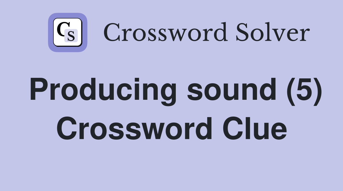 Producing sound (5) Crossword Clue