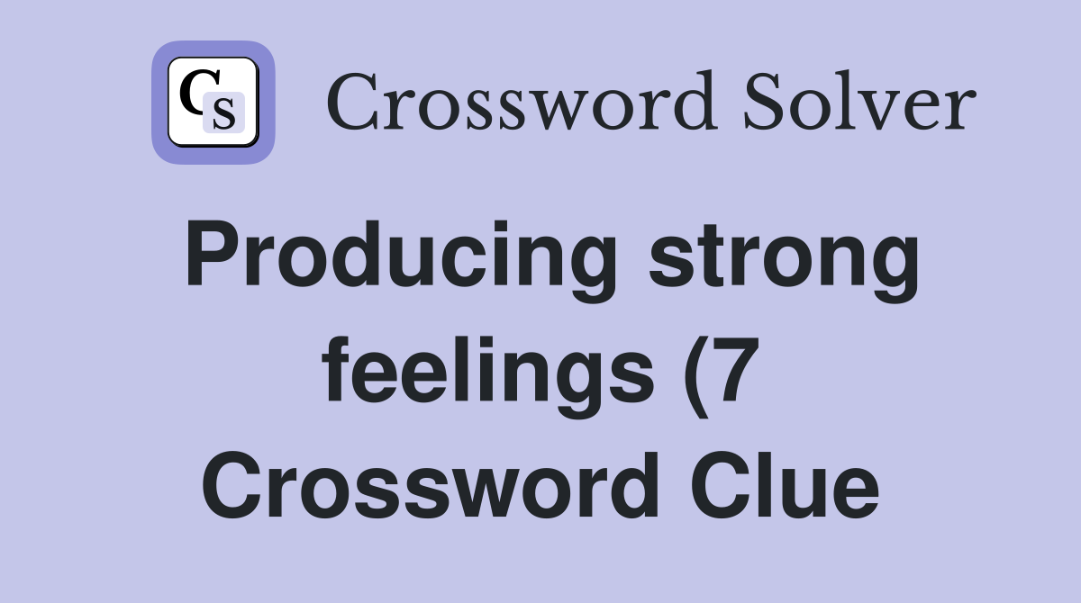 Producing strong feelings (7) Crossword Clue Answers Crossword Solver Producing strong feelings (7) Crossword Clue Answers Crossword Solver