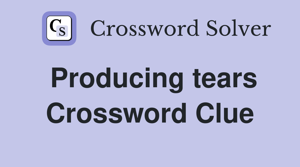Producing tears Crossword Clue