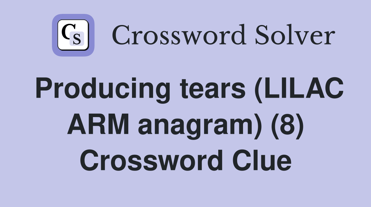Producing tears (LILAC ARM anagram) (8) Crossword Clue