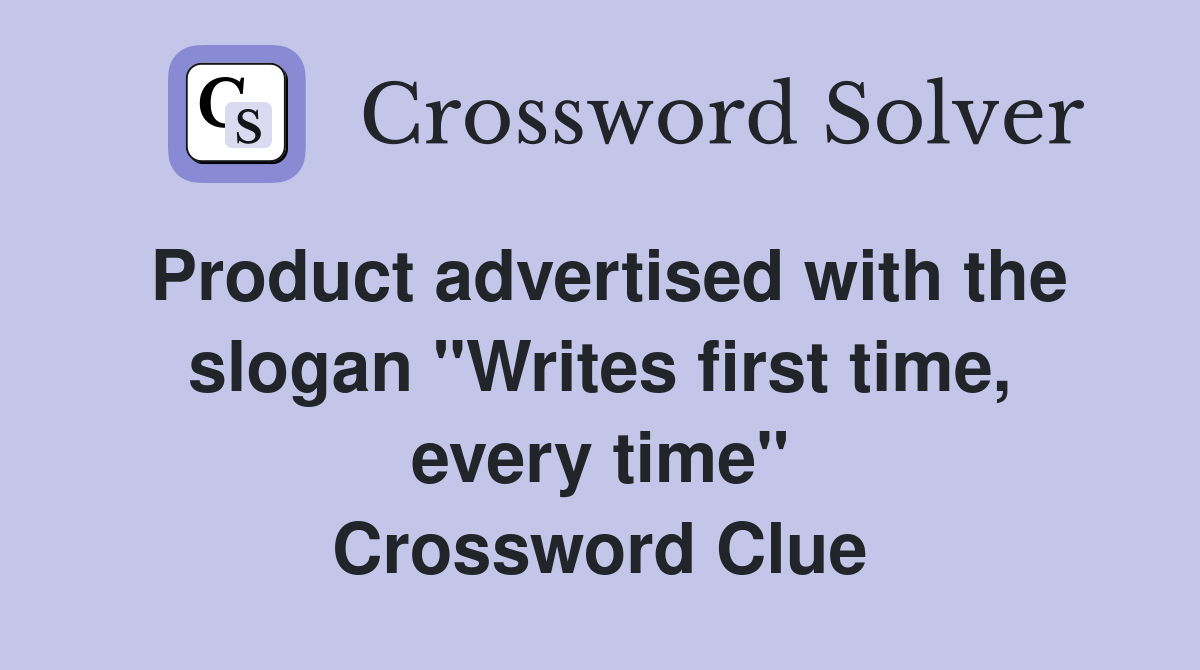 Product advertised with the slogan "Writes first time, every time" Crossword Clue
