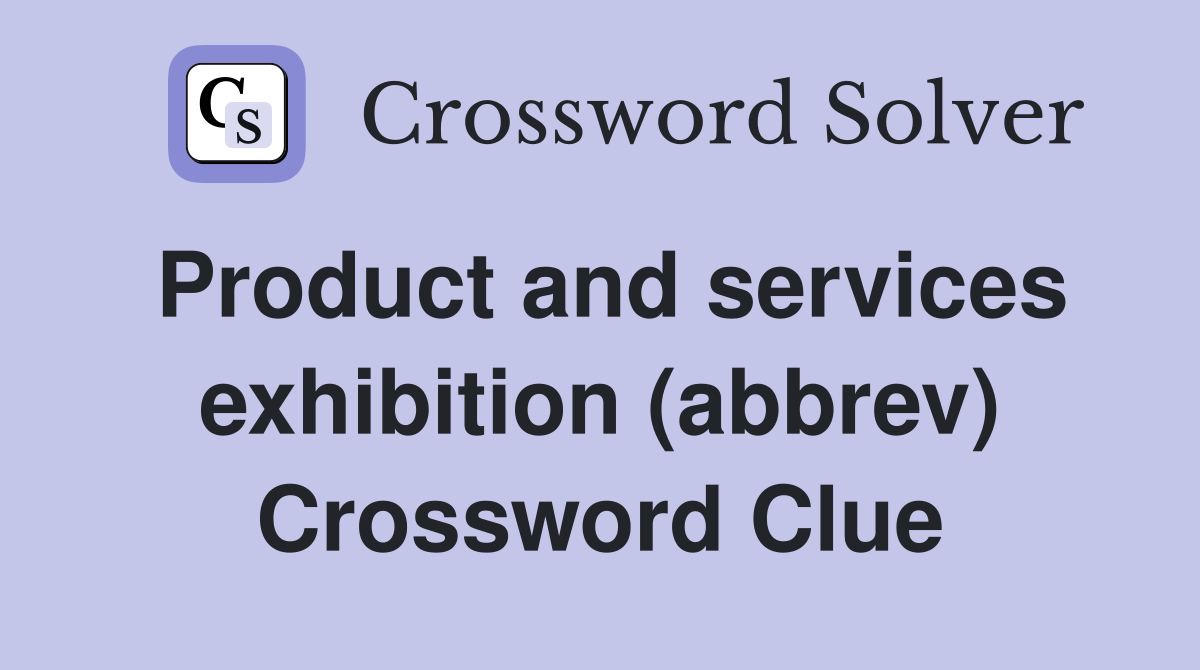 Product and services exhibition (abbrev) Crossword Clue