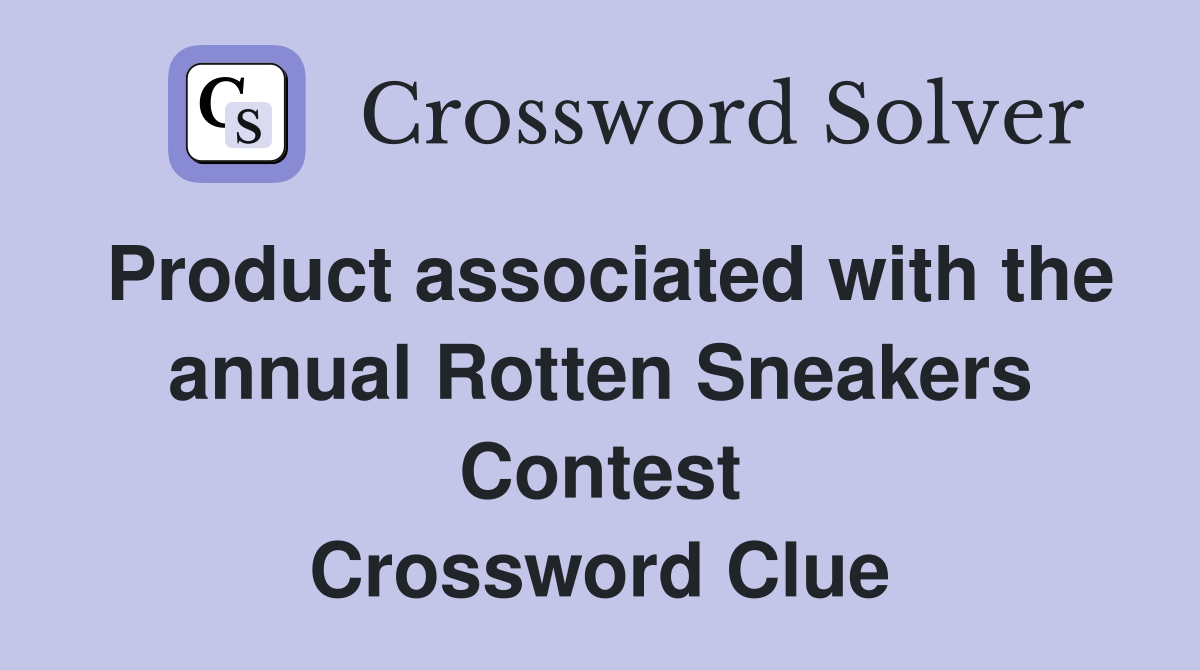 Product associated with the annual Rotten Sneakers Contest Crossword Clue