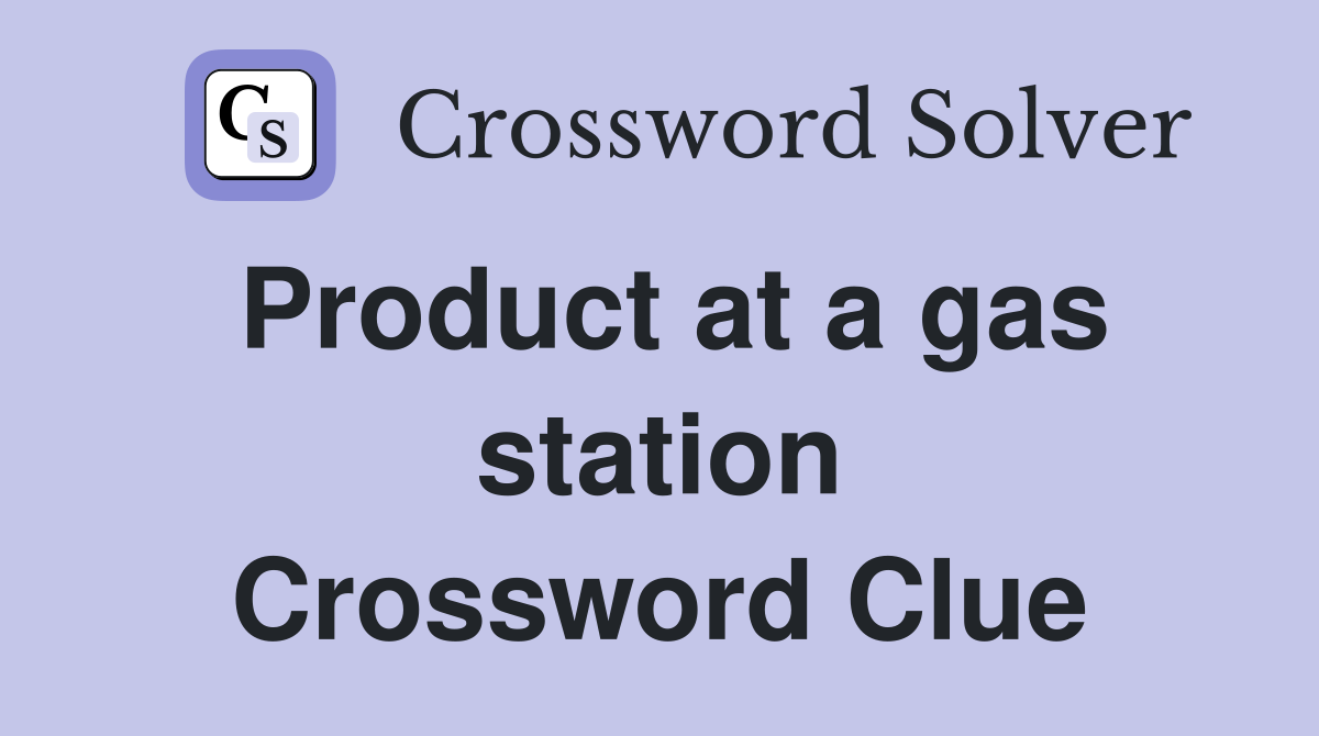 Product at a gas station Crossword Clue