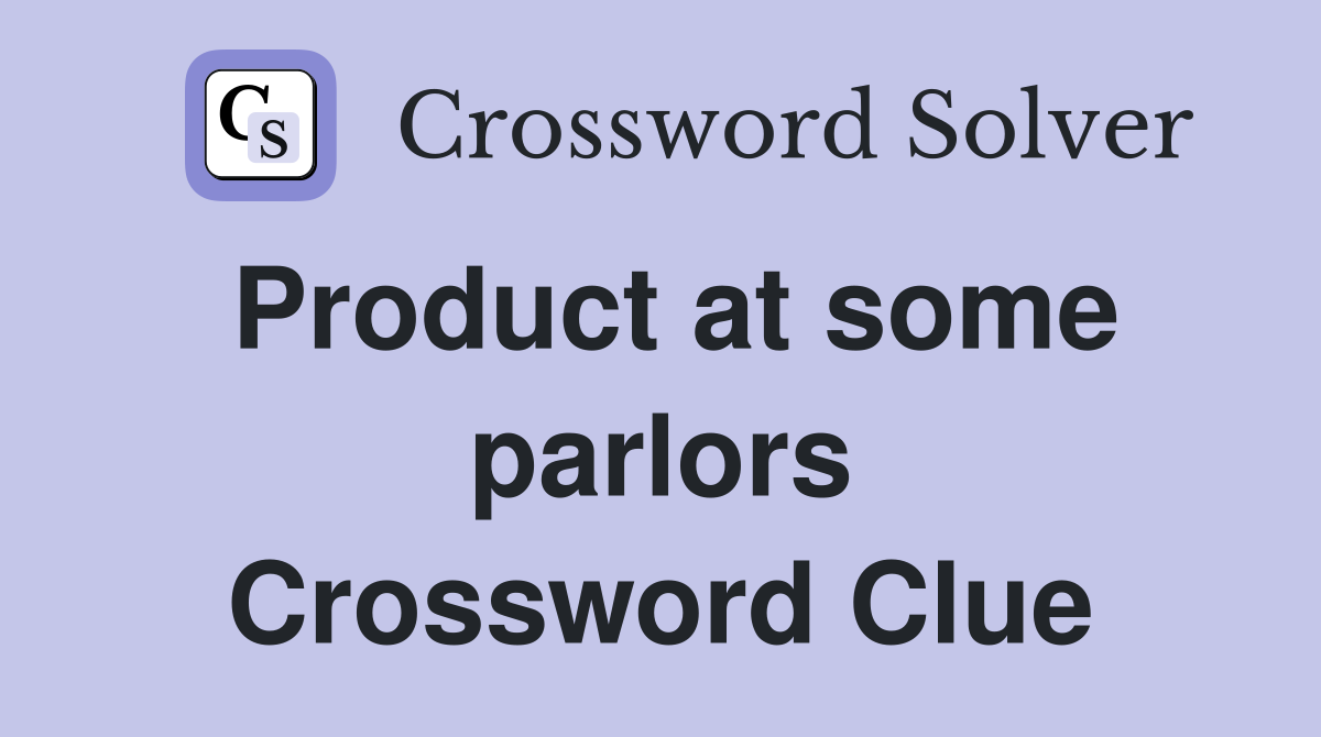 Product at some parlors Crossword Clue