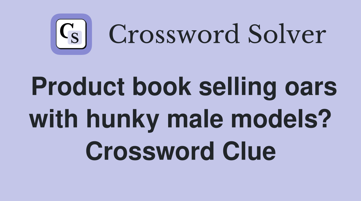 Product book selling oars with hunky male models? Crossword Clue