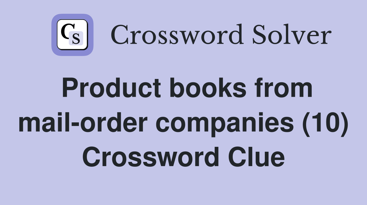 Product books from mail-order companies (10) Crossword Clue