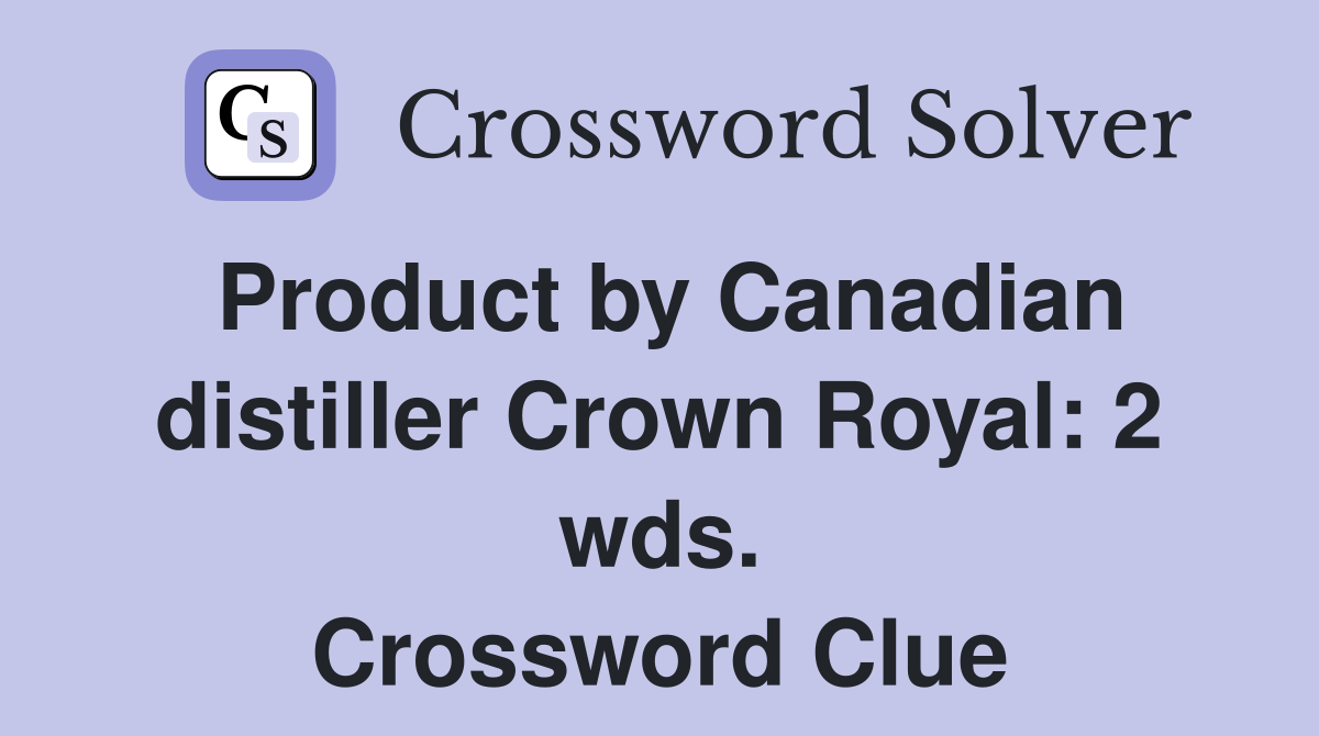 Product by Canadian distiller Crown Royal: 2 wds. Crossword Clue